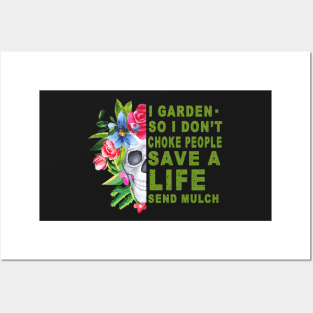 I garden .so I don't choke people save a life send mulch Posters and Art